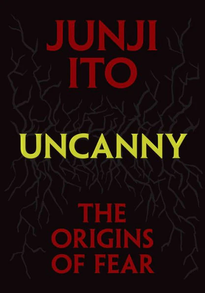 Junji Ito - Uncanny: The Origins of Fear